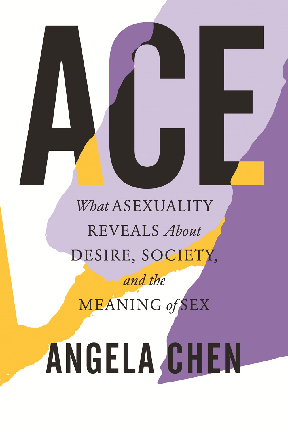 Ace: What Asexuality Reveals About Desire, Society, and the Meaning of Sex by Angela Chen book cover