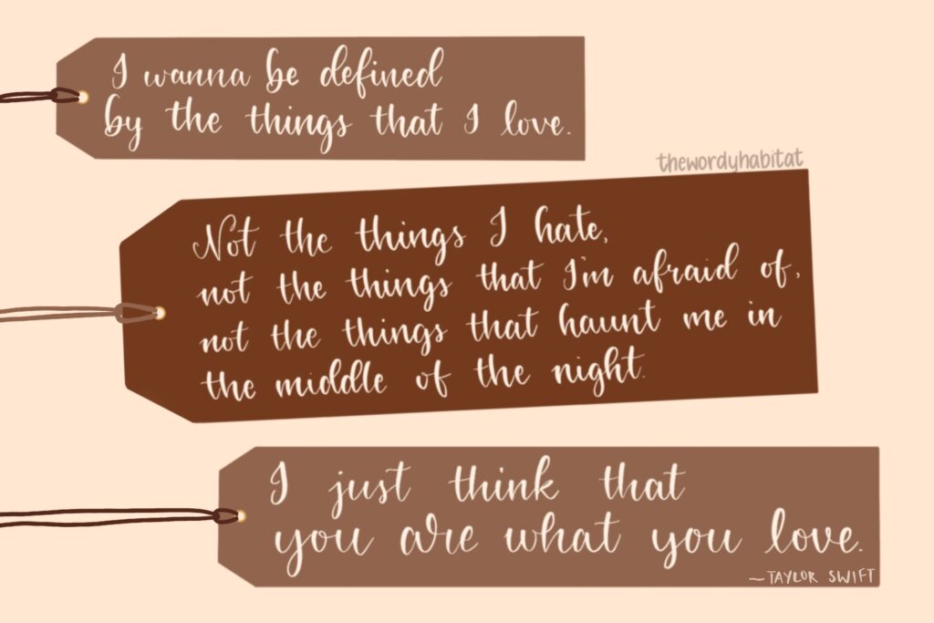 three bookmarks with the quote "i want to be defined by the things that i love, not the things that i hate, not the things that i'm afraid of, not the things that haunt me in the middle of the night, i just think that you are what you love" illustration