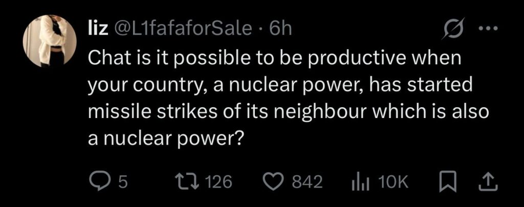 chat is it possible to be productive tweet saying "Chat is it possible to be productive when your country, a nuclear power, has started missile strikes of its neighbour which is also a nuclear power?"